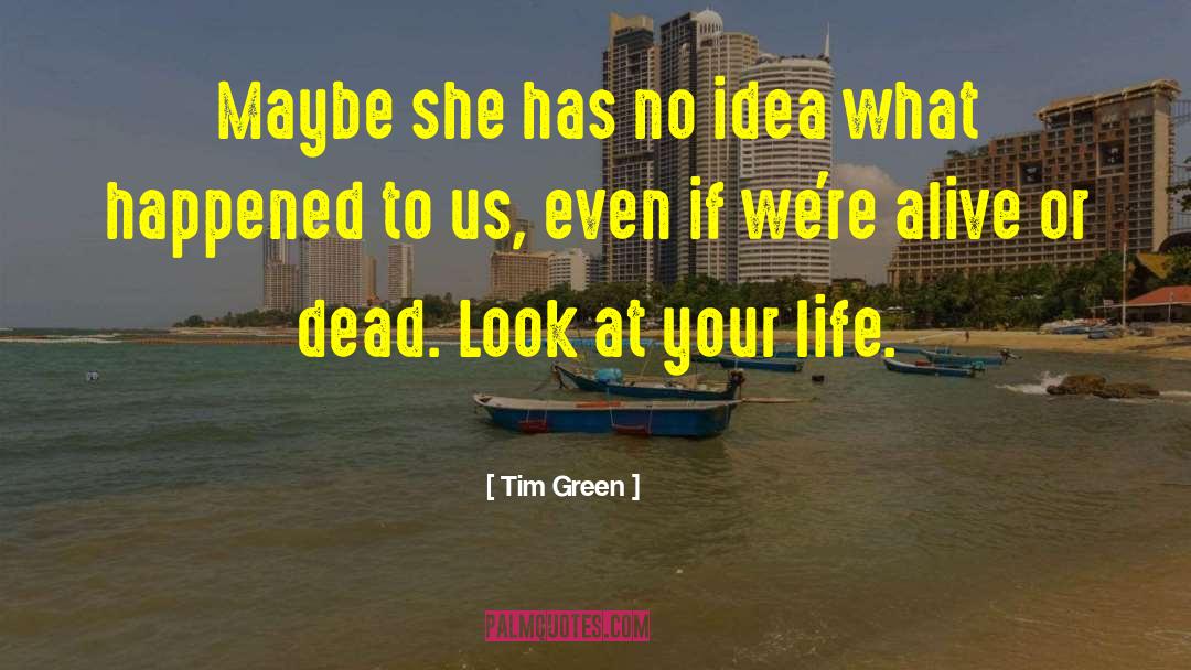 Tim Green Quotes: Maybe she has no idea