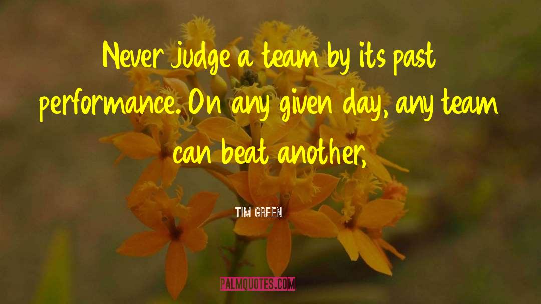 Tim Green Quotes: Never judge a team by