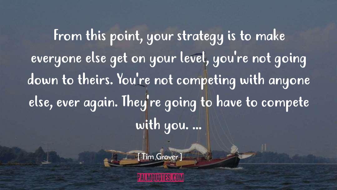 Tim Grover Quotes: From this point, your strategy
