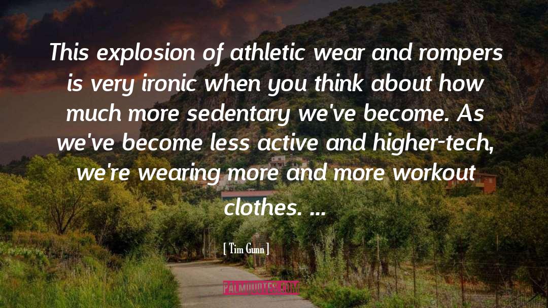 Tim Gunn Quotes: This explosion of athletic wear