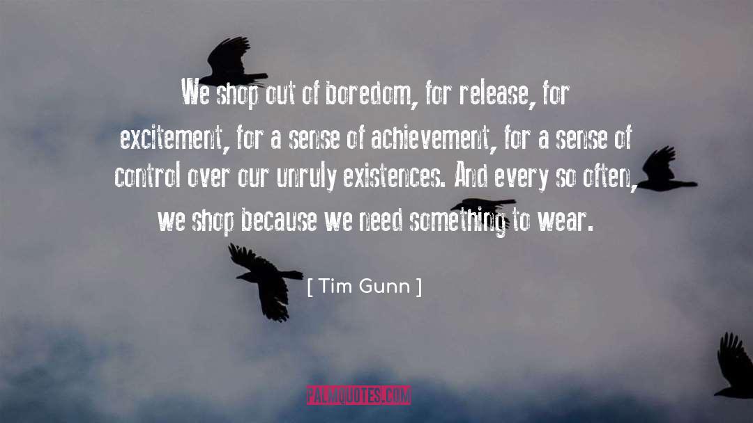 Tim Gunn Quotes: We shop out of boredom,