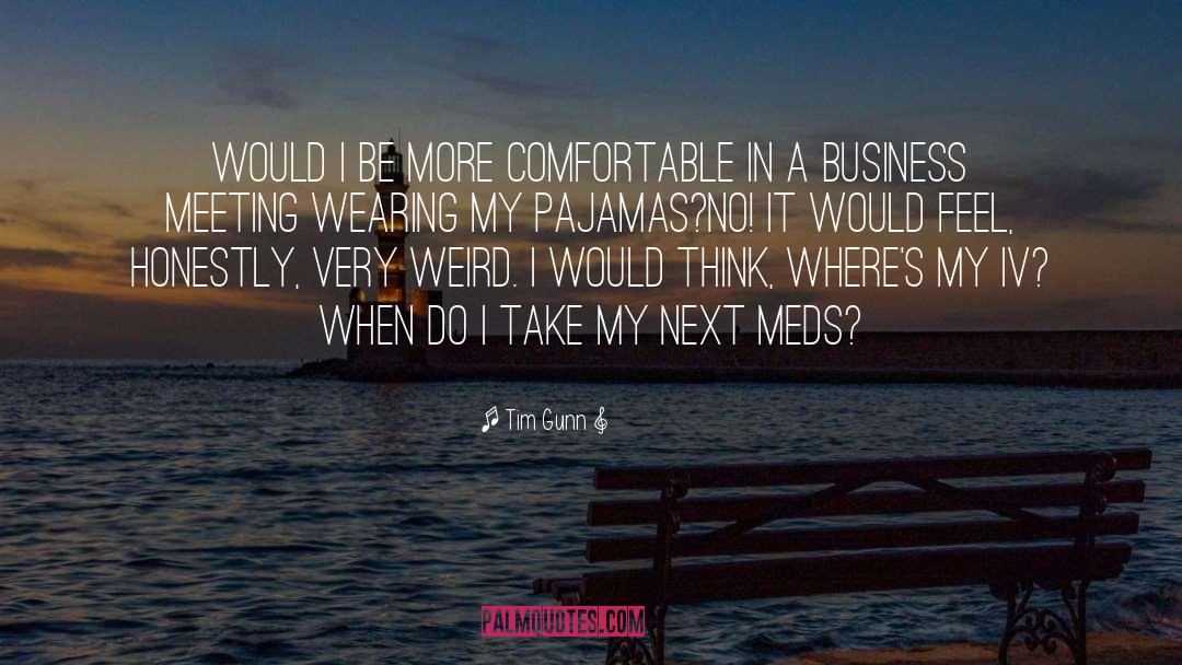 Tim Gunn Quotes: Would I be more comfortable