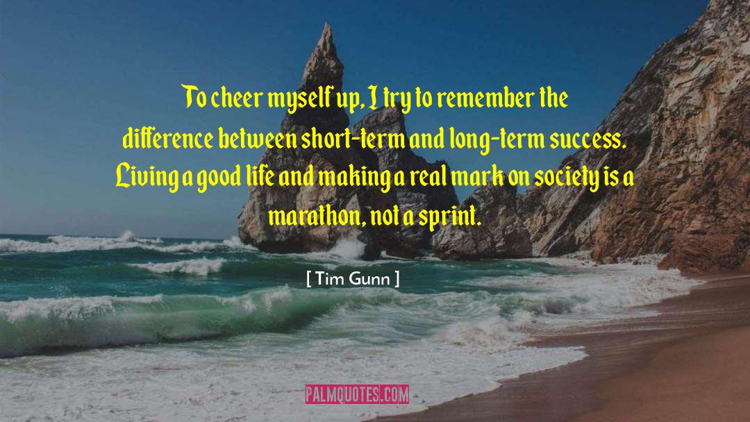 Tim Gunn Quotes: To cheer myself up, I