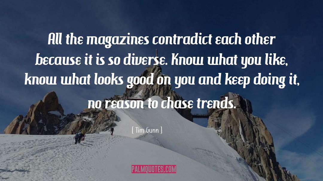 Tim Gunn Quotes: All the magazines contradict each