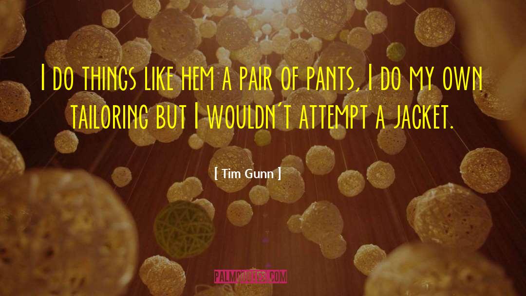 Tim Gunn Quotes: I do things like hem