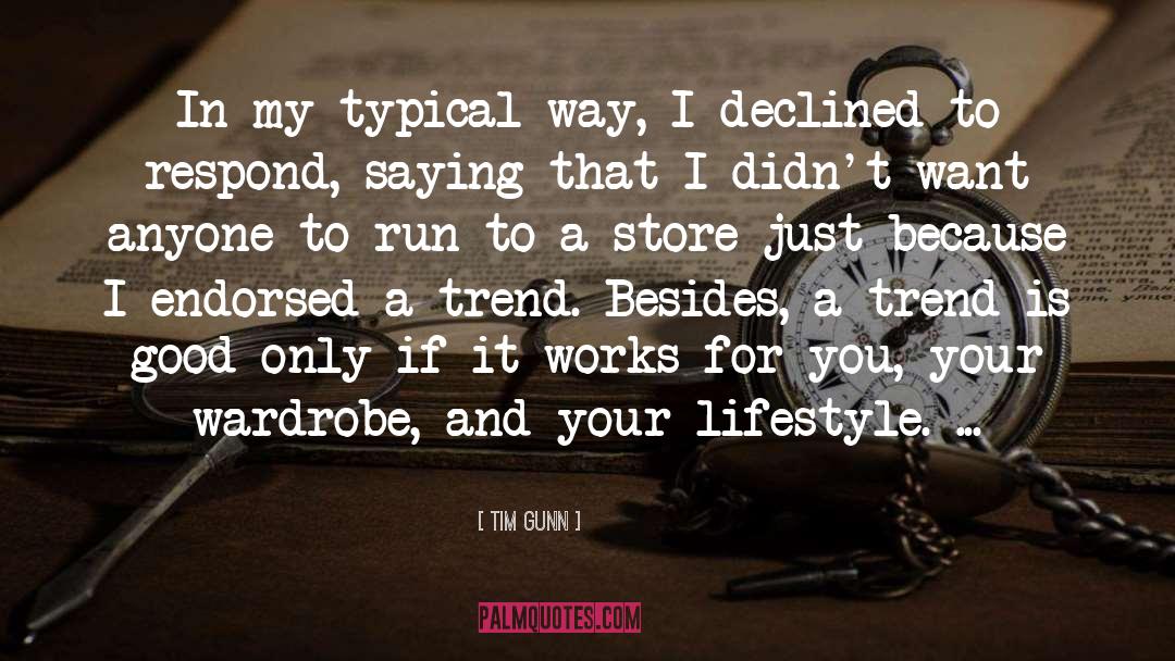 Tim Gunn Quotes: In my typical way, I