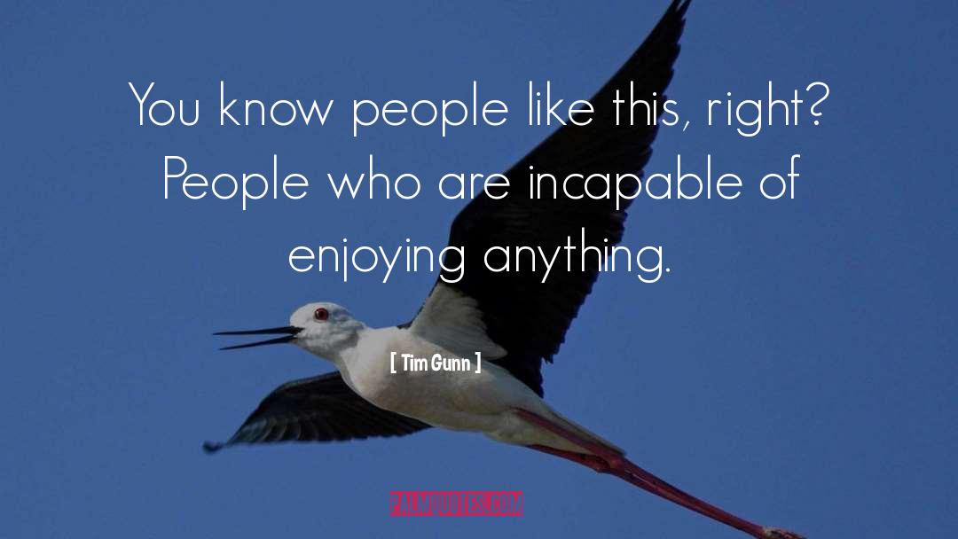 Tim Gunn Quotes: You know people like this,