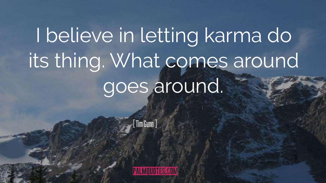 Tim Gunn Quotes: I believe in letting karma