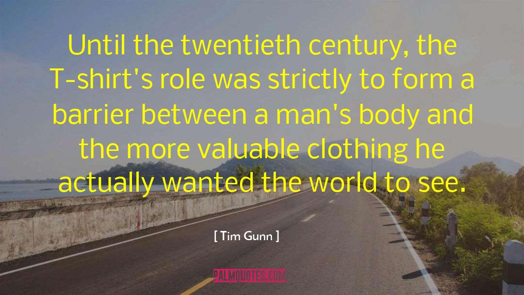 Tim Gunn Quotes: Until the twentieth century, the