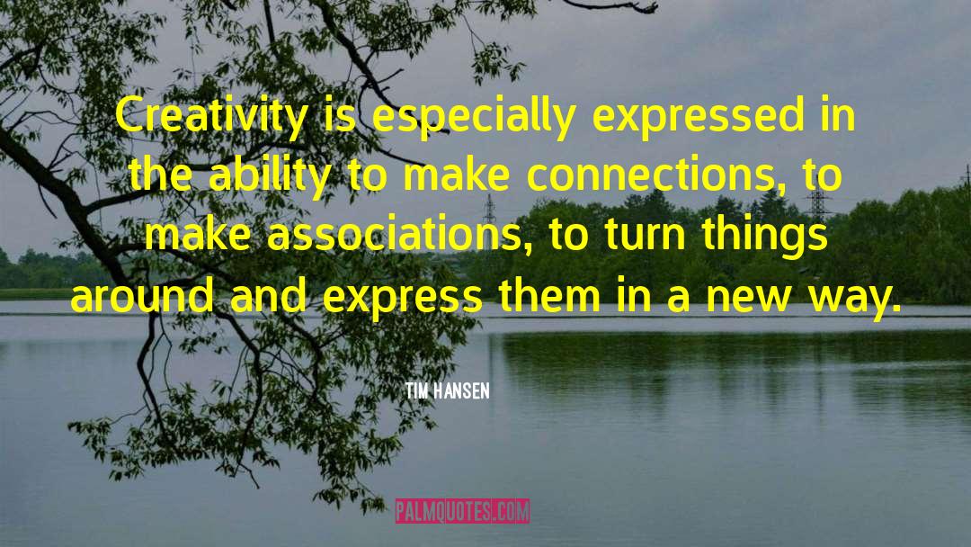 Tim Hansen Quotes: Creativity is especially expressed in