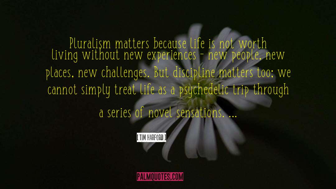 Tim Harford Quotes: Pluralism matters because life is