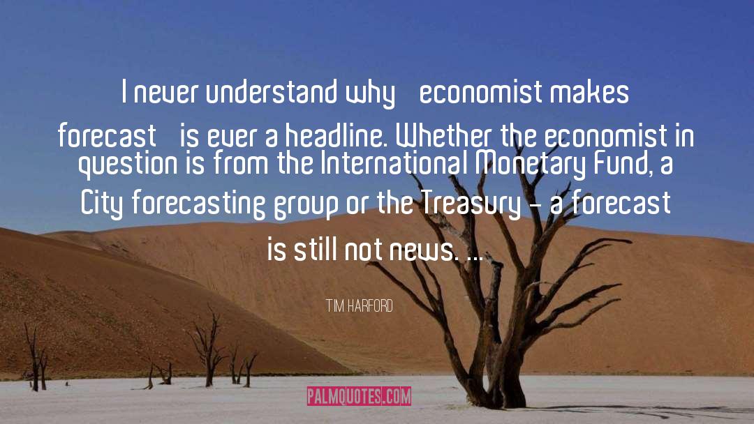 Tim Harford Quotes: I never understand why 'economist