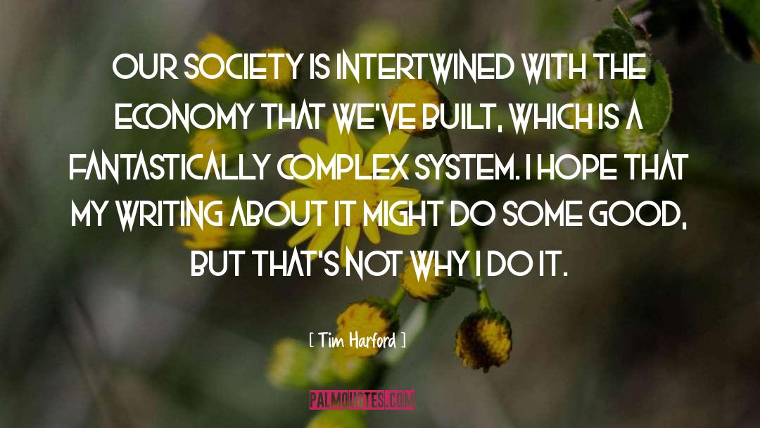 Tim Harford Quotes: Our society is intertwined with
