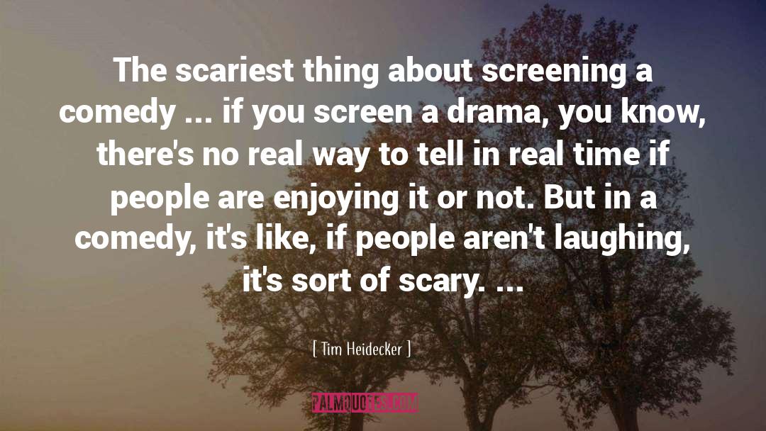 Tim Heidecker Quotes: The scariest thing about screening