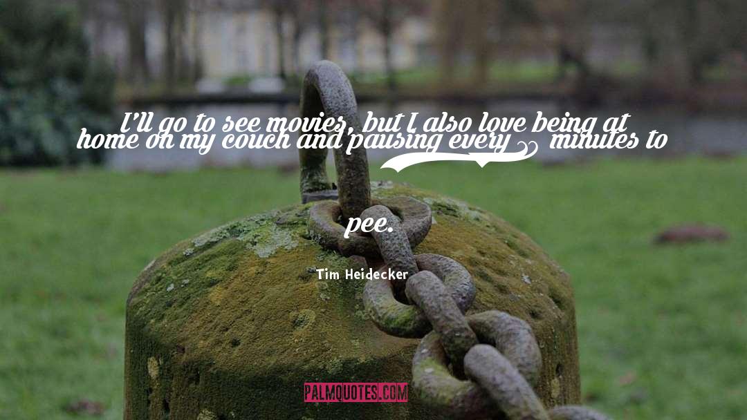 Tim Heidecker Quotes: I'll go to see movies,