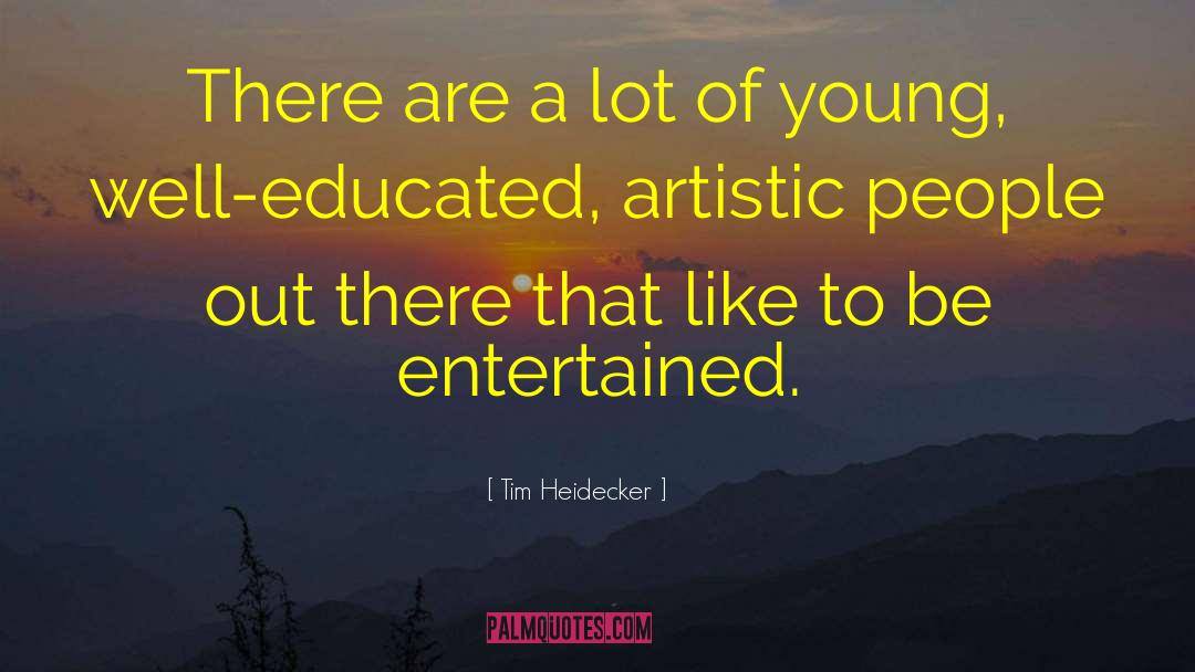 Tim Heidecker Quotes: There are a lot of