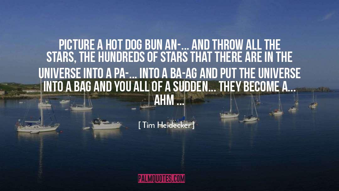 Tim Heidecker Quotes: Picture a hot dog bun