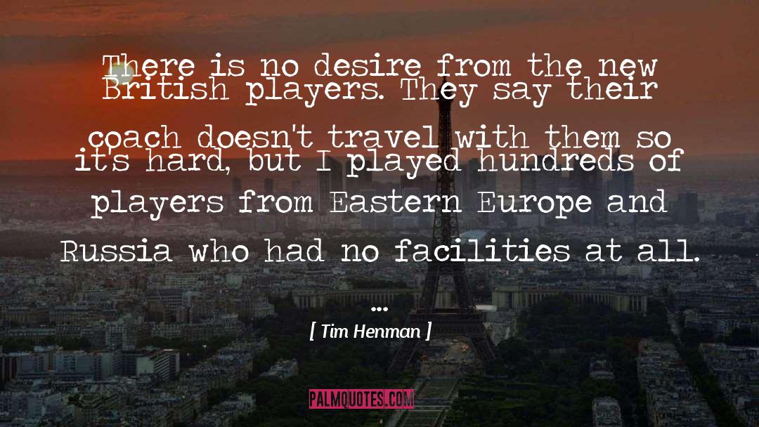 Tim Henman Quotes: There is no desire from