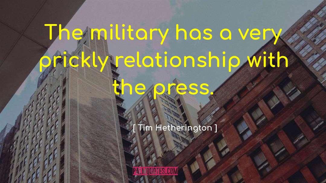 Tim Hetherington Quotes: The military has a very