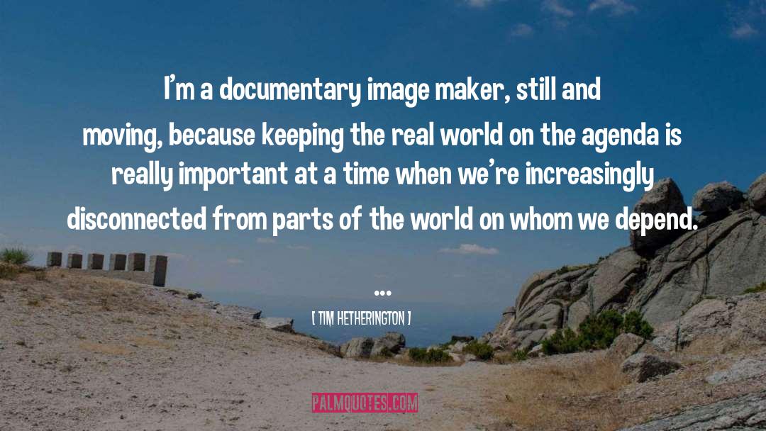 Tim Hetherington Quotes: I'm a documentary image maker,