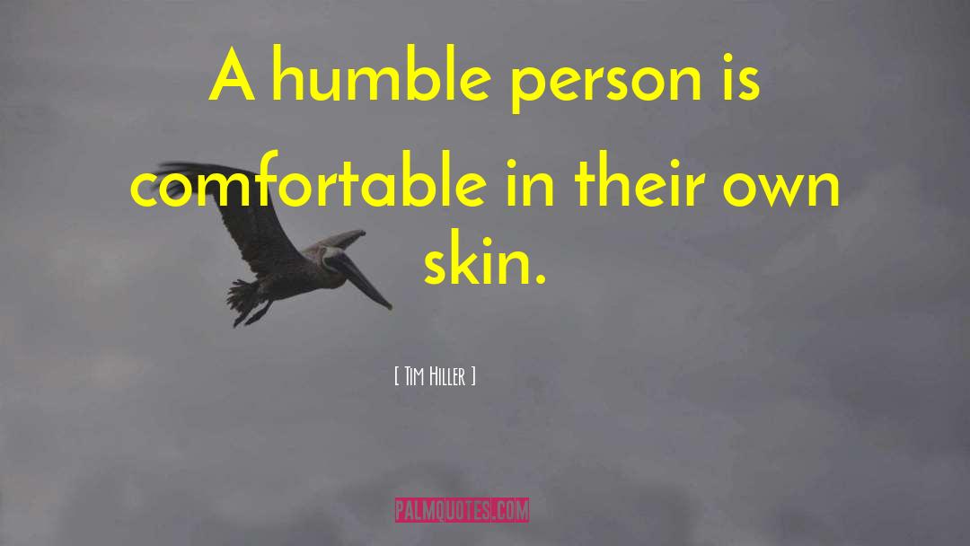 Tim Hiller Quotes: A humble person is comfortable