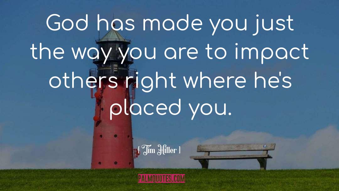 Tim Hiller Quotes: God has made you just