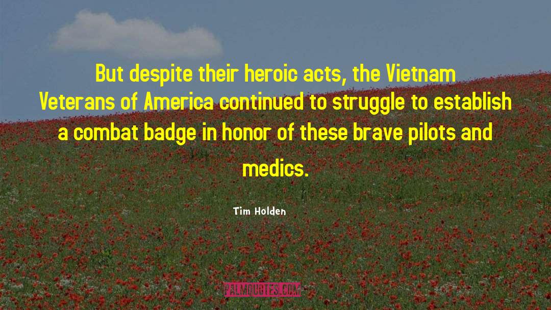 Tim Holden Quotes: But despite their heroic acts,