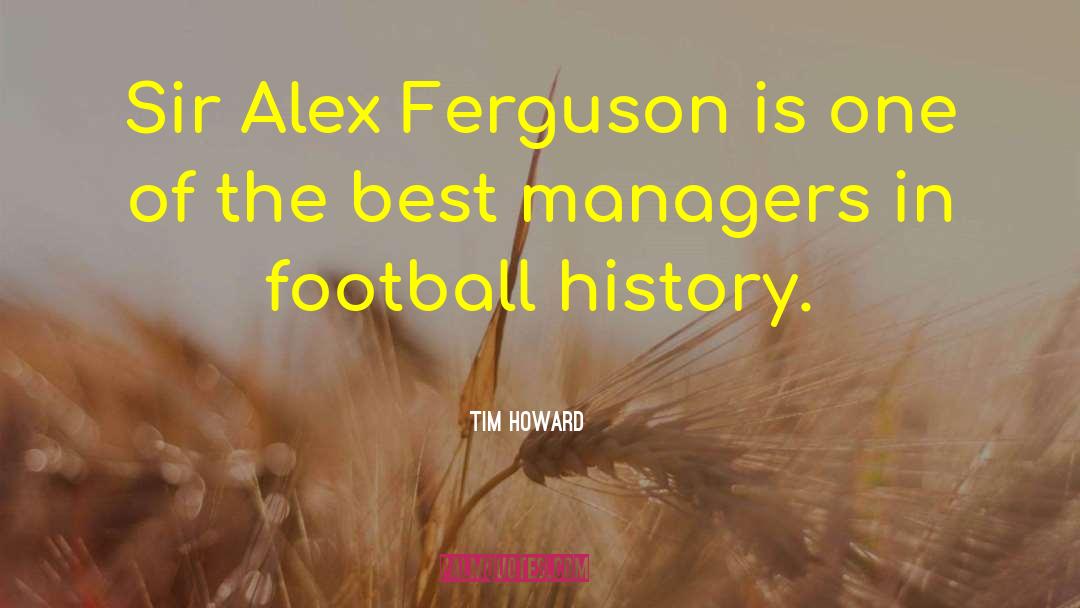 Tim Howard Quotes: Sir Alex Ferguson is one