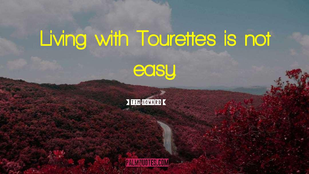 Tim Howard Quotes: Living with Tourette's is not