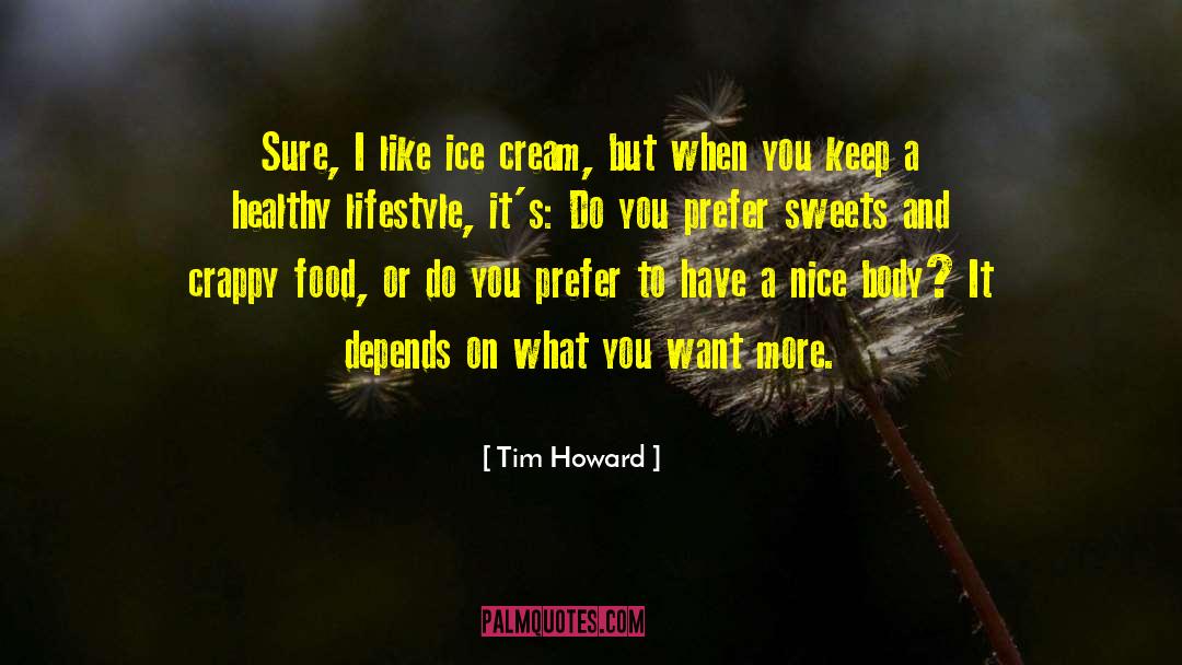 Tim Howard Quotes: Sure, I like ice cream,