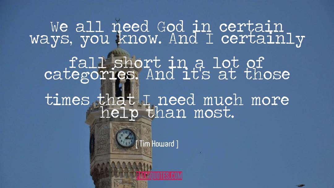 Tim Howard Quotes: We all need God in