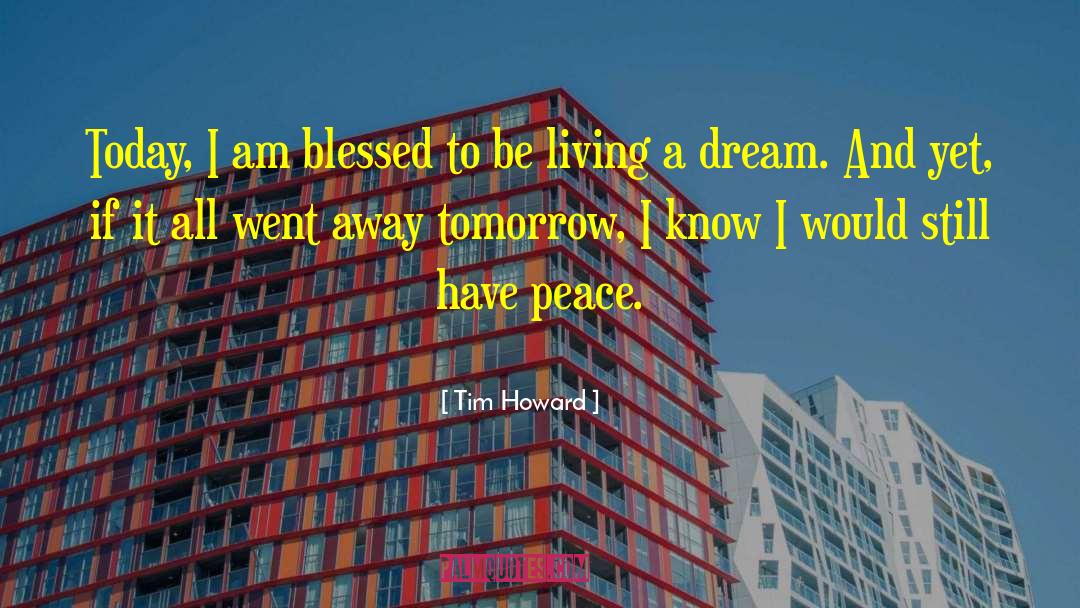 Tim Howard Quotes: Today, I am blessed to