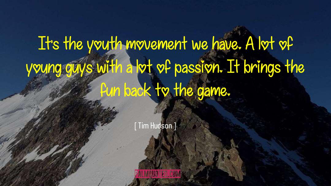 Tim Hudson Quotes: It's the youth movement we