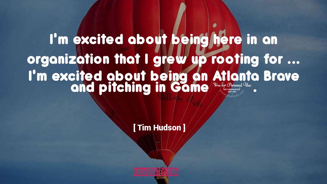 Tim Hudson Quotes: I'm excited about being here