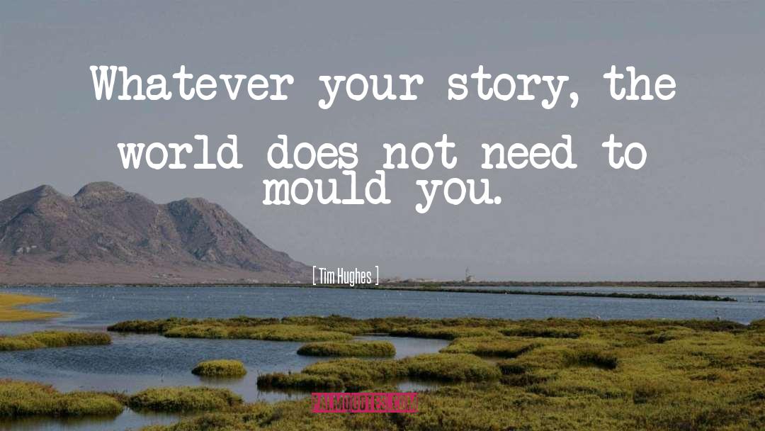 Tim Hughes Quotes: Whatever your story, the world