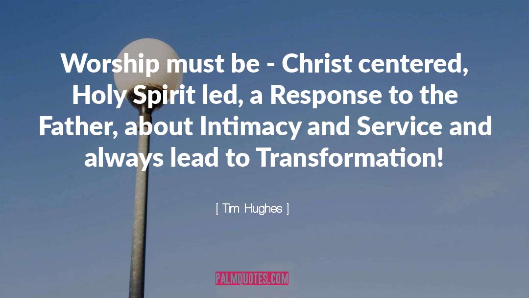 Tim Hughes Quotes: Worship must be - Christ