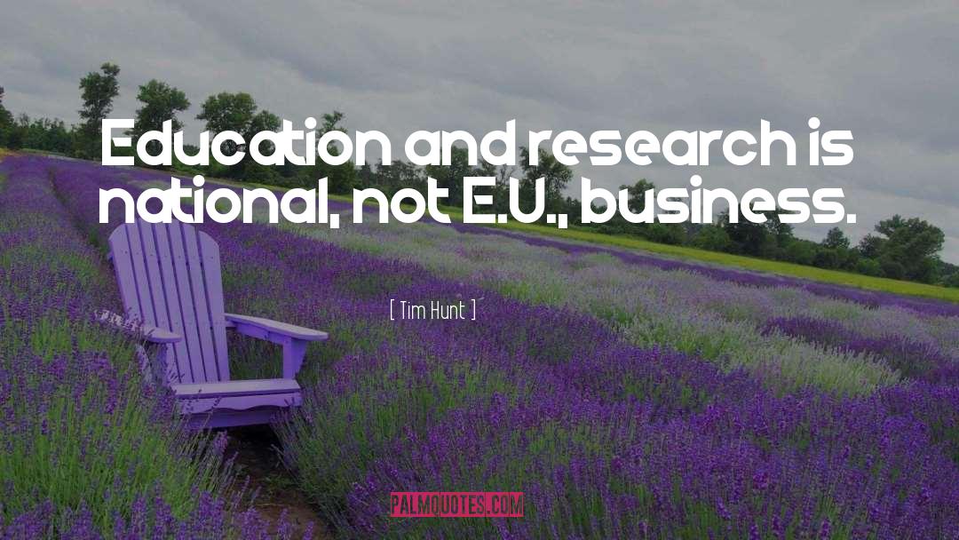 Tim Hunt Quotes: Education and research is national,