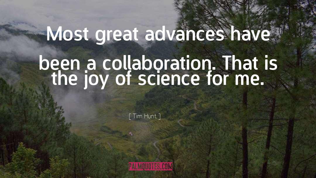 Tim Hunt Quotes: Most great advances have been