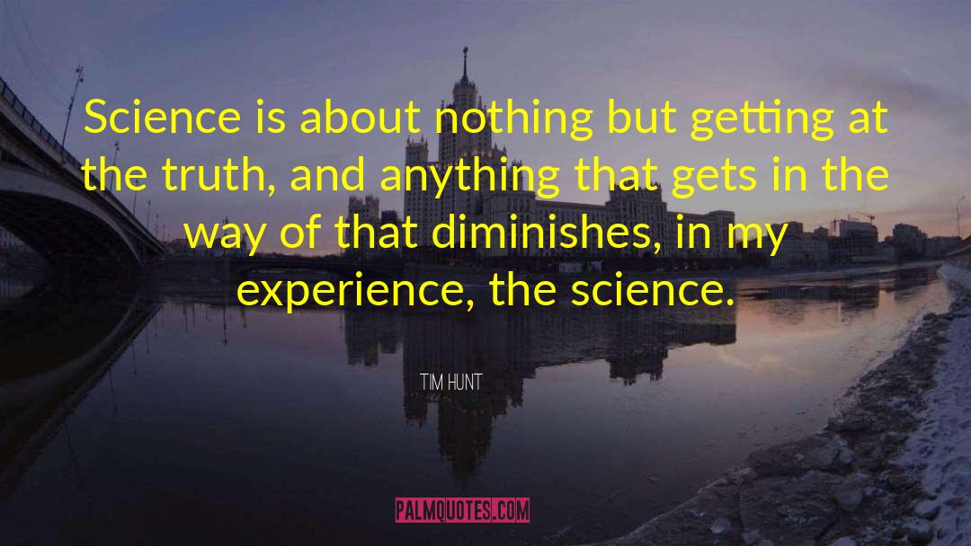 Tim Hunt Quotes: Science is about nothing but