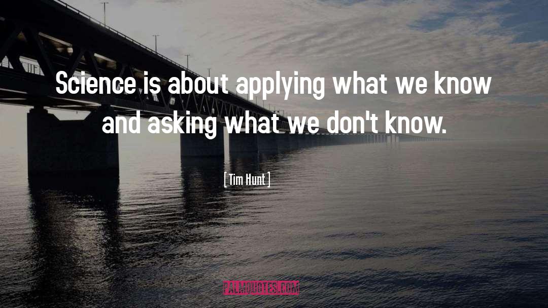 Tim Hunt Quotes: Science is about applying what