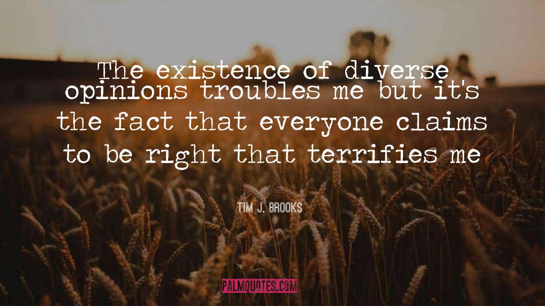 Tim J. Brooks Quotes: The existence of diverse opinions