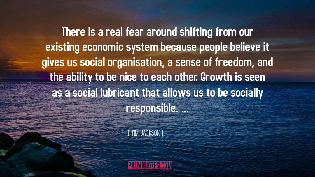 Tim Jackson Quotes: There is a real fear