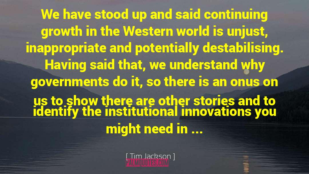 Tim Jackson Quotes: We have stood up and