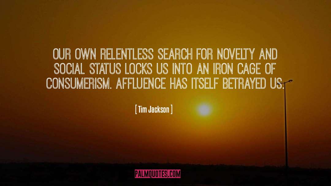 Tim Jackson Quotes: Our own relentless search for