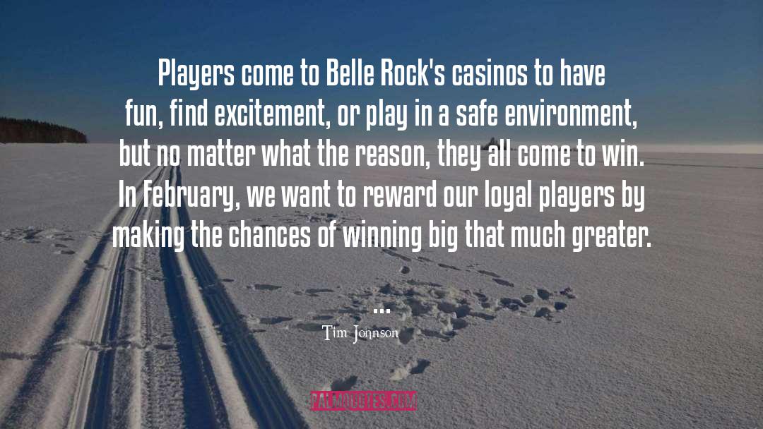 Tim Johnson Quotes: Players come to Belle Rock's