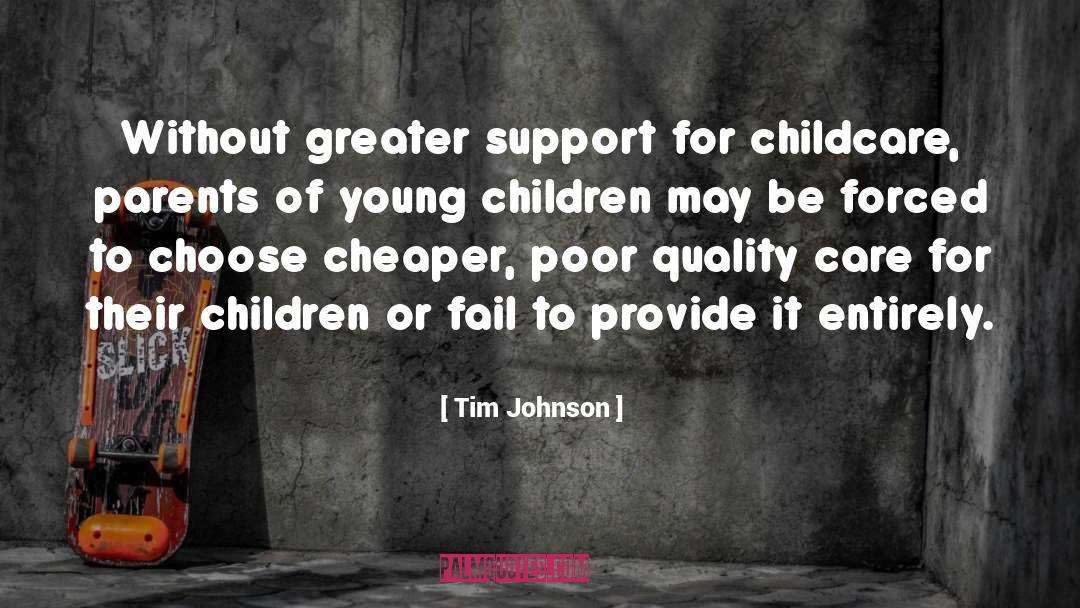 Tim Johnson Quotes: Without greater support for childcare,
