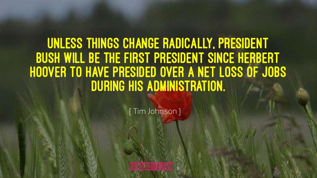 Tim Johnson Quotes: Unless things change radically, President