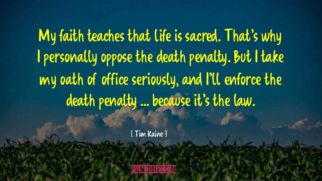 Tim Kaine Quotes: My faith teaches that life