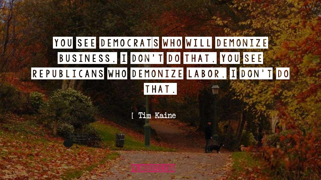 Tim Kaine Quotes: You see Democrats who will