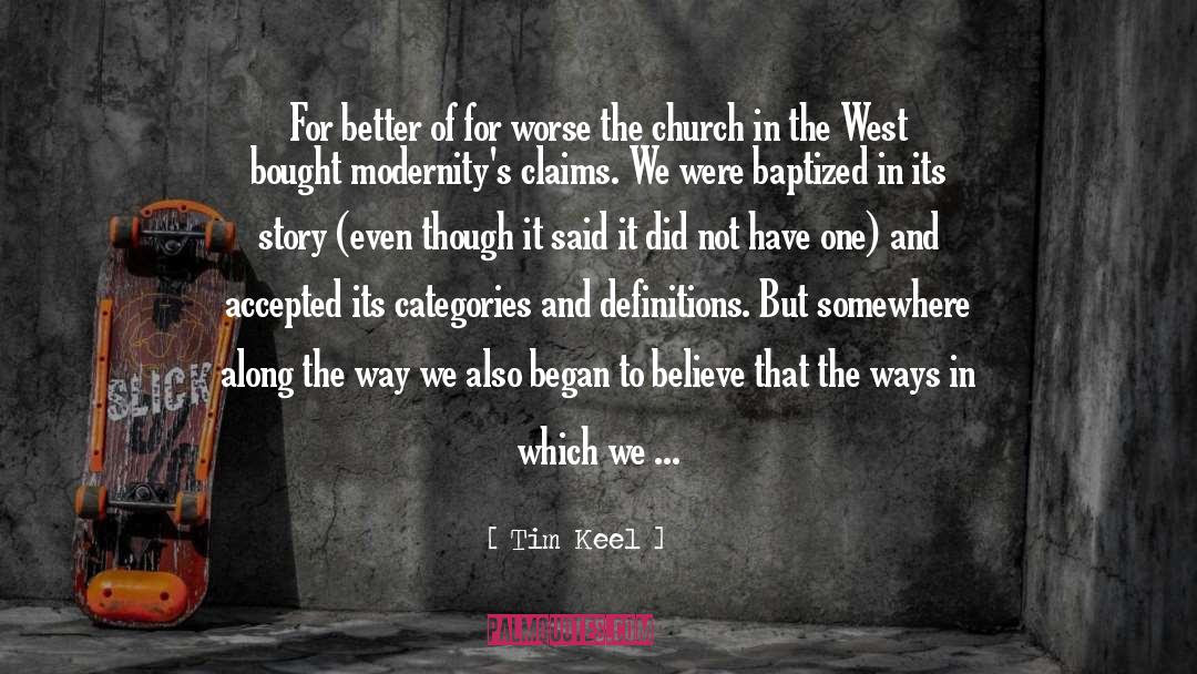 Tim Keel Quotes: For better of for worse